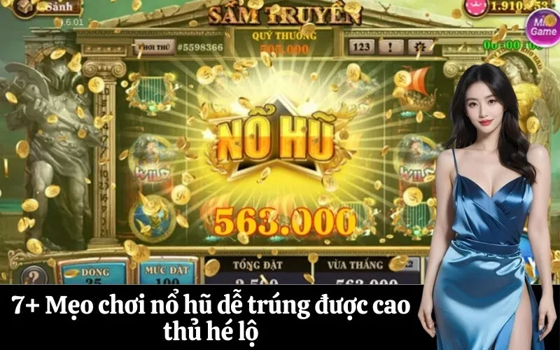 7+ Mẹo chơi nổ hũ dễ trúng được cao thủ hé lộ