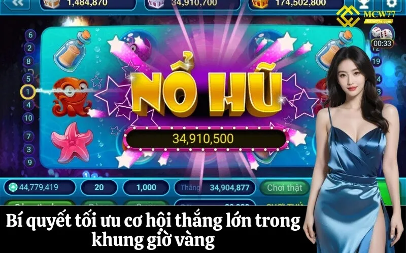 Bí quyết tối ưu cơ hội thắng lớn trong khung giờ vàng